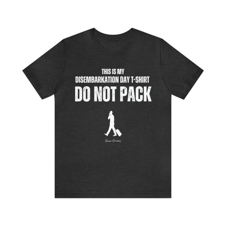 Black T-shirt with white text reading "This is my disembarkation day T-shirt, do not pack".
